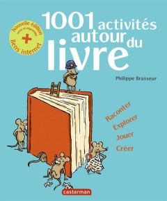 1001 activités autour du livre. Edition revue et augmentée - Brasseur Philippe