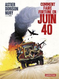 Comment faire fortune en juin 40 - Dorison Xavier - Nury Fabien - Astier Laurent - Cr
