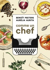 Comme un chef. Une autobiographie culinaire - Aurita Aurélia - Peeters Benoît - Gagnaire Pierre