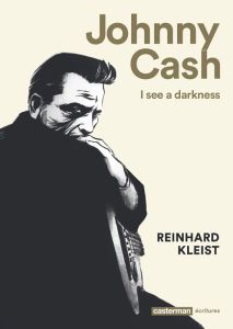 Johnny Cash. I see a darkness - Kleist Reinhard - Ricker Fabrice