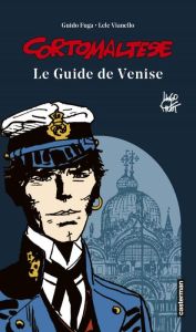Corto Maltese. Le guide de Venise - Pratt Hugo - Fuga Guido - Vianello Lele - Russo St