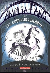 Amélia Fang Tome 2 : Amélia Fang et les seigneurs licornes - Anderson Laura Ellen - Le Plouhinec Valérie