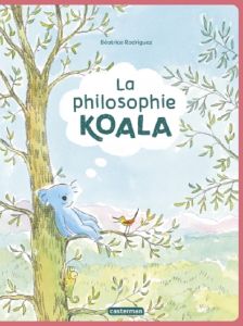 La philosophie koala - Rodriguez Béatrice