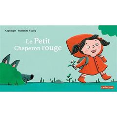 Le Petit Chaperon rouge - Bigot Gigi - Vilcoq Marianne