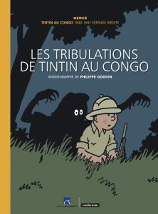 Les tribulations de Tintin au Congo. Tintin au Congo 1940-1941 version inédite - HERGE