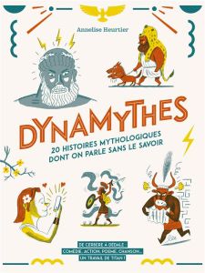 Dynamythes. 20 histoires mythologiques dont on parle sans le savoir - Heurtier Annelise - Perroud Benoît