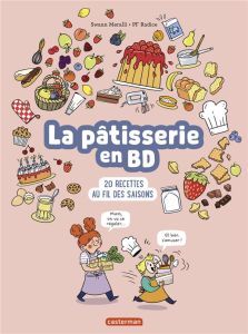 La pâtisserie en BD. 20 recettes au fil des saisons - Meralli Swann - Radice Pierre-François