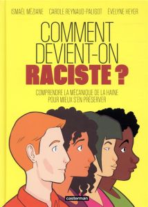 Comment devient-on raciste ? Comprendre la mécanique de la haine pour mieux s'en préserver - Reynaud-Paligot Carole - Heyer Evelyne - Méziane I