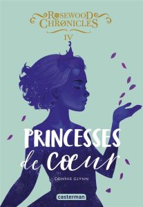 Rosewood Chronicles Tome 4 : Princesses de coeur - Glynn Connie - Guitton Anne