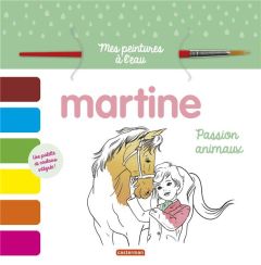 Martine, passion animaux. Avec un pinceau et une palette de couleurs - Bordenave Anne - Delahaye Gilbert - Marlier Marcel