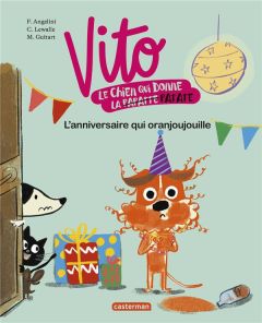 Vito, le chien qui donne la patate Tome 2 : L'anniversaire qui oranjoujouille - Angelini Fabiana - Lewalle Capucine - Guitart Mari
