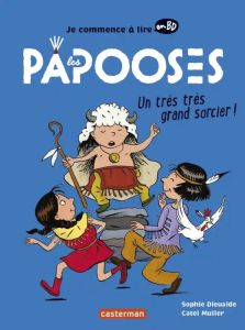 Les Papooses : Un très très grand sorcier ! - Dieuaide Sophie - Muller Catel - Chaurand Rémi