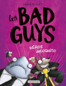 Les Bad Guys Tome 3 : Héros incognito - Blabey Aaron - Gros Emmanuel - Mitchell Sarah