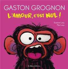Gaston Grognon : L'amour, c'est nul ! - Lang Suzanne - Lang Max - Grynszpan Eva
