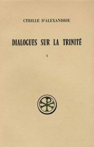 DIALOGUES SUR LA TRINITE. Tome 1, Dialogues 1 et 2, Edition bilingue français-grec - CYRILLE D'ALEXANDRIE