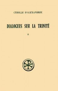 DIALOGUES SUR LA TRINITE. Tome 2, Dialogues 3 à 5, Edition bilingue français-grec - CYRILLE D'ALEXANDRIE
