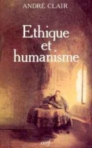 Éthique et humanisme. Essai sur la modernité - Clair André