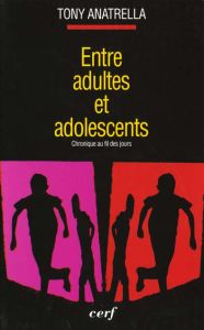 ENTRE ADULTES ET ADOLESCENTS. Chronique au fil des jours, 2ème édition - Anatrella Tony