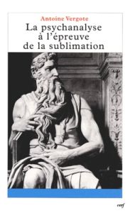 La psychanalyse à l'épreuve de la sublimation - Vergote Antoine