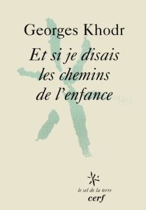 ET SI JE DISAIS LES CHEMINS DE L'ENFANCE - Khodr Georges