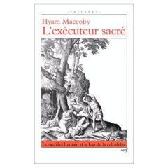 L'EXECUTEUR SACRE. Le sacrifice humain et le legs de la culpabilité - Maccoby Hyam