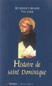 Histoire de Saint Dominique. L'humanisme universel - Vicaire Marie-Humbert - Bedouelle Guy