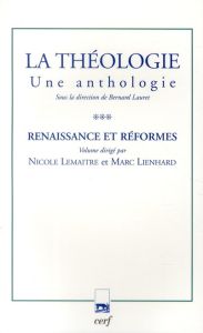 La théologie. Une anthologie Tome 3, Renaissance et réformes - Lemaître Nicole - Lienhard Marc