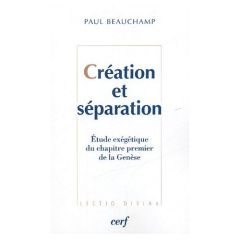 Création et séparation. Etude exégétique du chapitre premier de la Genèse - Beauchamp Paul