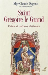 Saint Grégoire le Grand. Culture et expérience chrétiennes - Dagens Claude - Fontaine Jacques