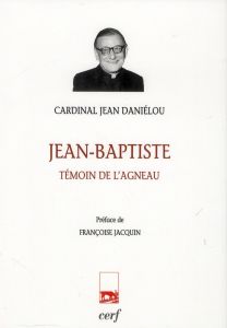 Jean-Baptiste. Témoin de l'agneau - Daniélou Jean - Jacquin Françoise
