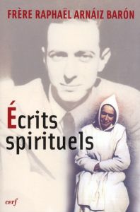 Ecrits spirituels - Arnaiz-Baron Raphaël (Frère) - Rodriguez Ange