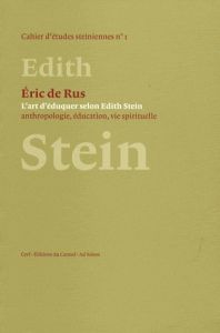 L'art d'éduquer selon Edith Stein. Anthropologie, éducation, vie spirituelle - De Rus Eric - Léna Marguerite