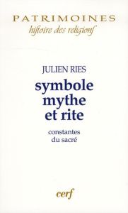 Symbole, mythe et rite. Constantes du sacré - Ries Julien