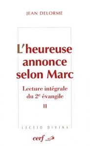 L'heureuse annonce selon Marc. Lecture intégrale du deuxième Evangile Tome 2 - Delorme Jean - Thériault Jean-Yves