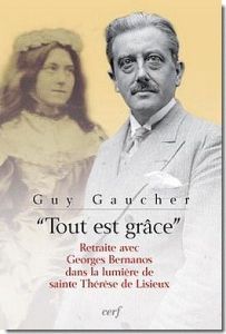 Tout est grâce. Retraite avec Georges Bernanos dans la lumière de sainte Thérèse de Lisieux - Gaucher Guy