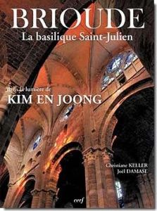 Brioude La basilique Saint-Julien dans la lumière de Kim En Joong - Keller Christiane - Damase Joël
