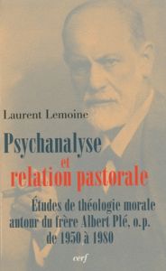 Psychanalyse et relation pastorale. Etudes de théologie morale autour du frère Albert Plé, o.p. de 1 - Lemoine Laurent - Noël Jean-François
