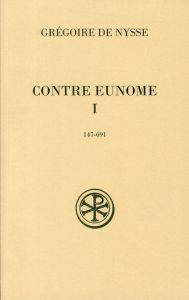 Contre Eunome. Tome 1 (147-691) - NYSSE GREGOIRE DE