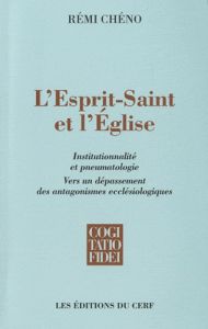 L'Esprit-Saint et l'Eglise. Institutionnalité et pneumatologie, Vers un dépassement des antagonismes - Chéno Rémi