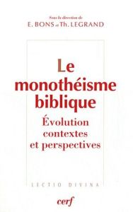 Le monothéisme biblique. Evolutioon, contexte et perspectives - Legrand Thierry - Bons Eberhard