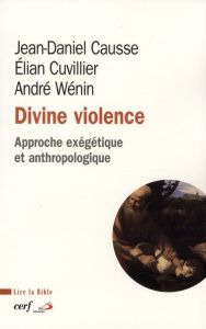 Divine violence. Approche exégétique et anthropologique - Causse Jean-Daniel - Cuvillier Elian - Wénin André