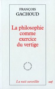 La philosophie comme exercice du vertige - Gachoud François