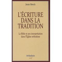 L'écriture dans la tradition. La Bible et son interprétation dans l'Eglise orthodoxe - Breck Jean