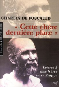Cette chère dernière place Lettres à mes frères de la trappe - Foucauld Charles de - Robert Alain - Fayolle Pierr