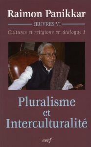 Cultures et religions en dialogue. Tome 1, Pluralisme et interculturalité - Panikkar Raimon