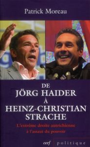 De Jörg Haider à Heinz-Christian Strache. L'extrême droite autrichienne à l'assaut du pouvoir - Moreau Patrick