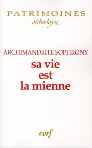 Sa vie est la mienne - SOPHRONY ARCHIMANDRI