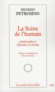 La scène de l'humain. Pensée grâce à Derrida et Lévinas - Petrosino Silvano - Guibal Francis