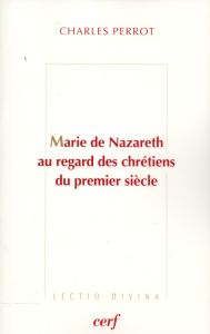 Marie de Nazareth au regard des chrétiens du premier siècle - Perrot Charles
