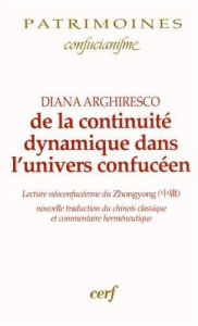 De la continuité dynamique dans l'univers confucéen. Lecture néoconfucéenne du Zhongyong %3B nouvelle - Arghiresco Diana - Kamenarovic Ivan-P